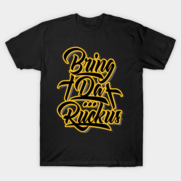 Bring Da Ruckus T-Shirt by Skush™